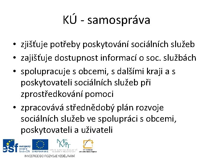 KÚ - samospráva • zjišťuje potřeby poskytování sociálních služeb • zajišťuje dostupnost informací o