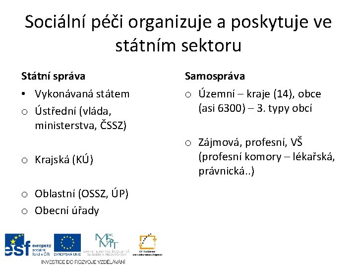 Sociální péči organizuje a poskytuje ve státním sektoru Státní správa Samospráva • Vykonávaná státem