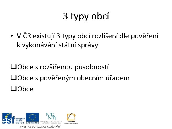 3 typy obcí • V ČR existují 3 typy obcí rozlišení dle pověření k