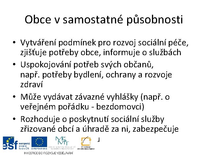 Obce v samostatné působnosti • Vytváření podmínek pro rozvoj sociální péče, zjišťuje potřeby obce,