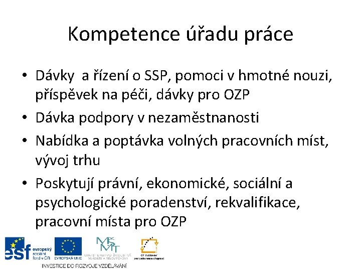 Kompetence úřadu práce • Dávky a řízení o SSP, pomoci v hmotné nouzi, příspěvek