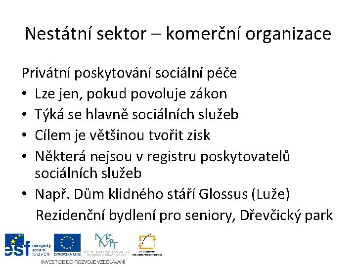 Nestátní sektor – komerční organizace Privátní poskytování sociální péče • Lze jen, pokud povoluje