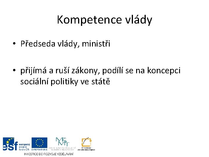 Kompetence vlády • Předseda vlády, ministři • přijímá a ruší zákony, podílí se na