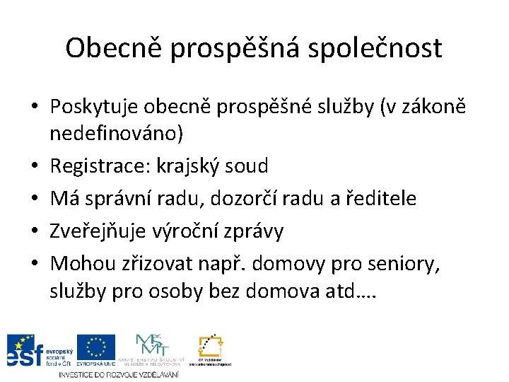 Obecně prospěšná společnost • Poskytuje obecně prospěšné služby (v zákoně nedefinováno) • Registrace: krajský