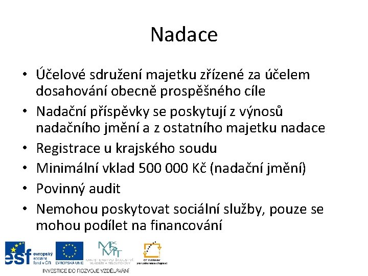 Nadace • Účelové sdružení majetku zřízené za účelem dosahování obecně prospěšného cíle • Nadační