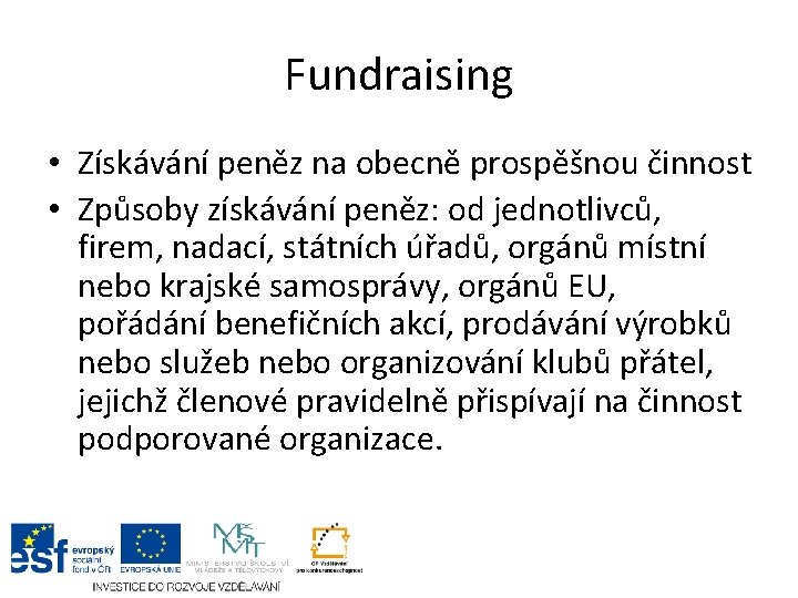 Fundraising • Získávání peněz na obecně prospěšnou činnost • Způsoby získávání peněz: od jednotlivců,