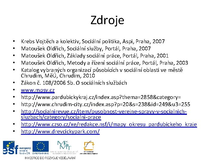 Zdroje • • • Krebs Vojtěch a kolektiv, Sociální politika, Aspi, Praha, 2007 Matoušek