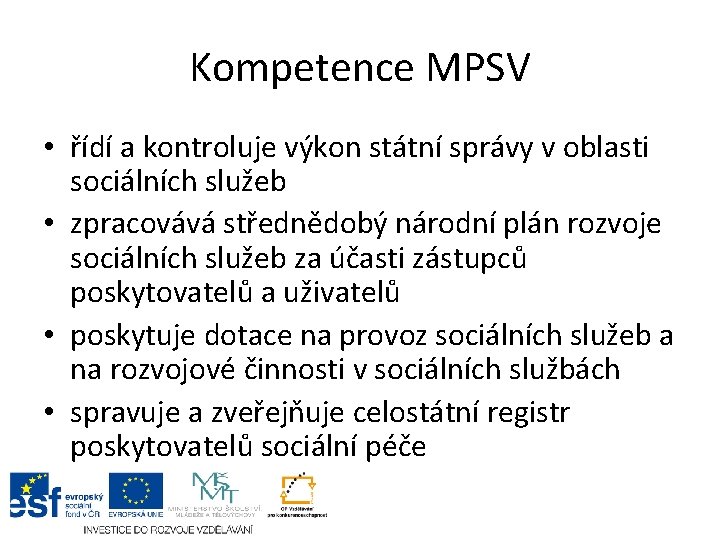 Kompetence MPSV • řídí a kontroluje výkon státní správy v oblasti sociálních služeb •