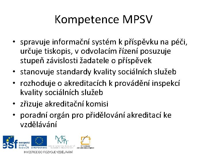 Kompetence MPSV • spravuje informační systém k příspěvku na péči, určuje tiskopis, v odvolacím