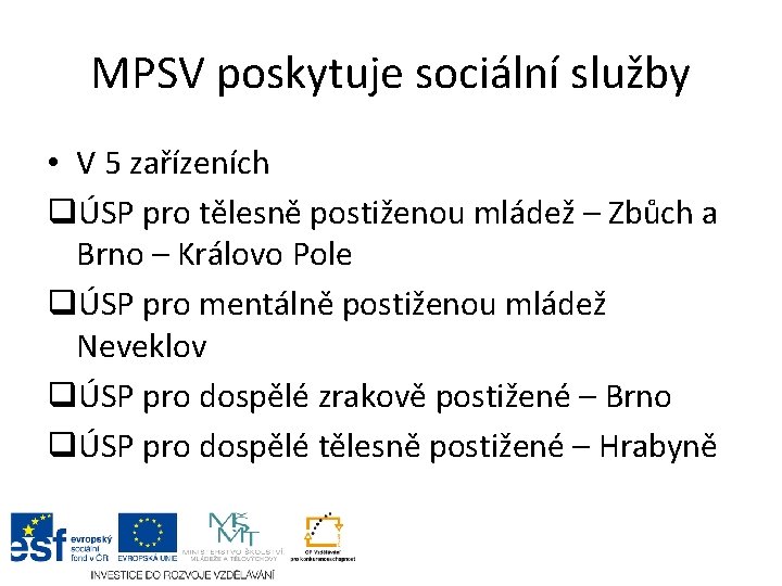 MPSV poskytuje sociální služby • V 5 zařízeních qÚSP pro tělesně postiženou mládež –