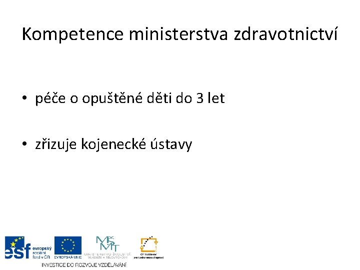 Kompetence ministerstva zdravotnictví • péče o opuštěné děti do 3 let • zřizuje kojenecké