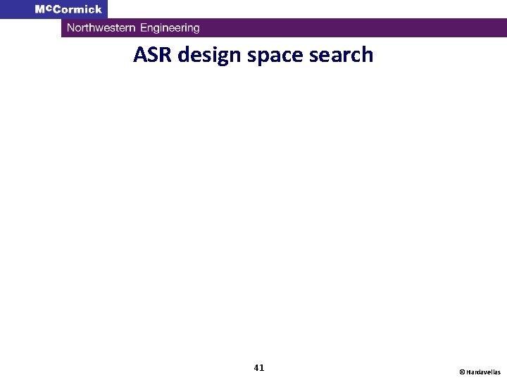 ASR design space search 41 © Hardavellas 