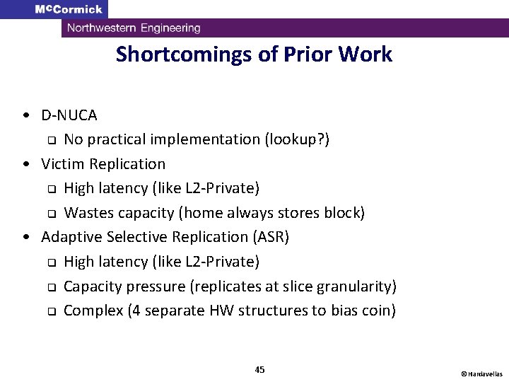 Shortcomings of Prior Work • D-NUCA q No practical implementation (lookup? ) • Victim