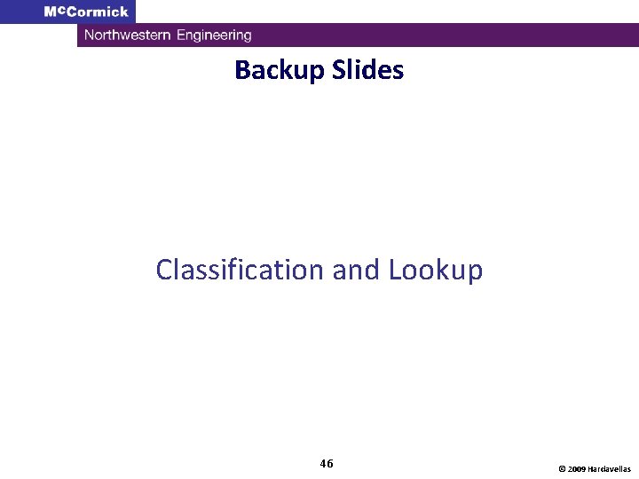 Backup Slides Classification and Lookup 46 © 2009 Hardavellas 