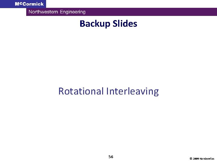 Backup Slides Rotational Interleaving 56 © 2009 Hardavellas 