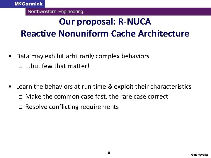 Our proposal: R-NUCA Reactive Nonuniform Cache Architecture • Data may exhibit arbitrarily complex behaviors