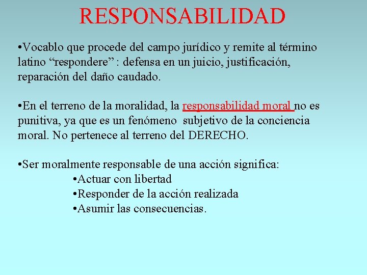 RESPONSABILIDAD • Vocablo que procede del campo jurídico y remite al término latino “respondere”