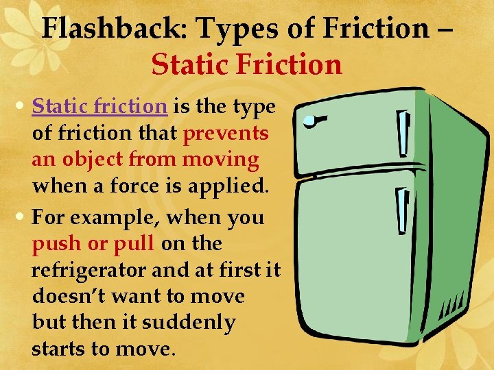 Flashback: Types of Friction – Static Friction • Static friction is the type of