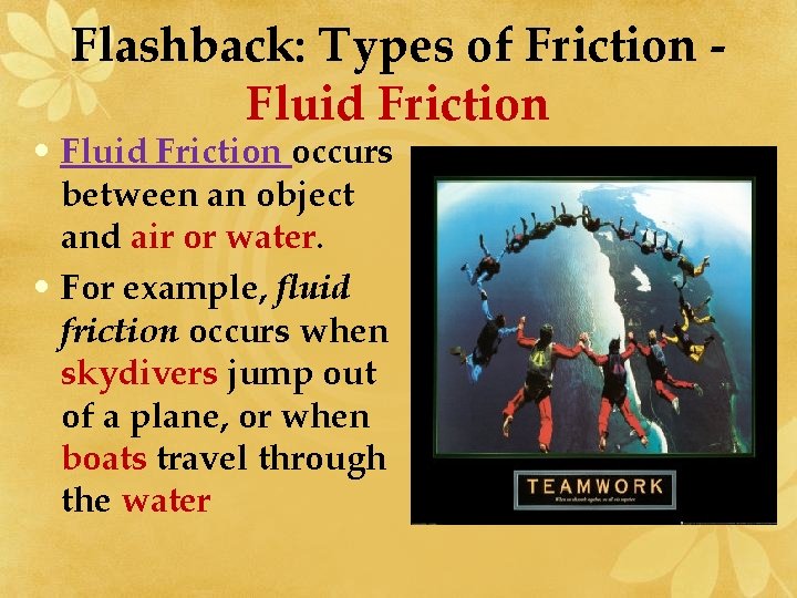 Flashback: Types of Friction Fluid Friction • Fluid Friction occurs between an object and
