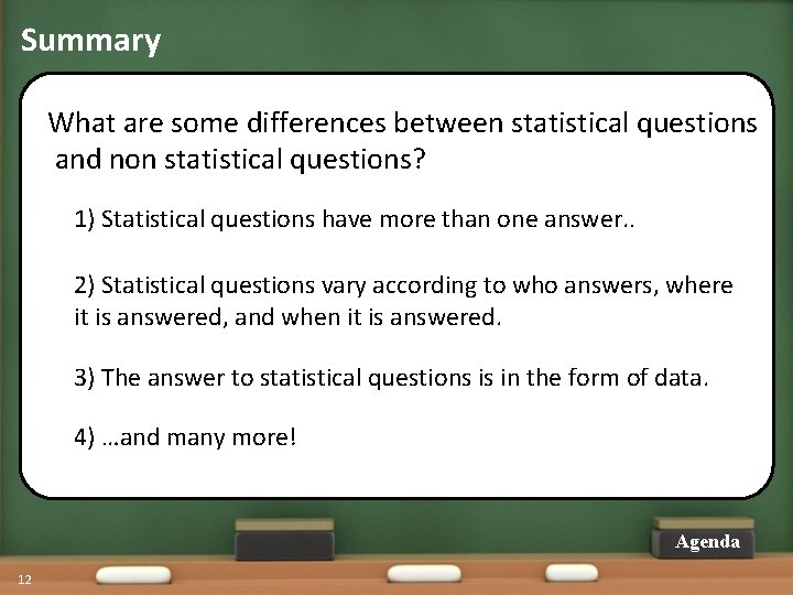 Summary What are some differences between statistical questions and non statistical questions? 1) Statistical