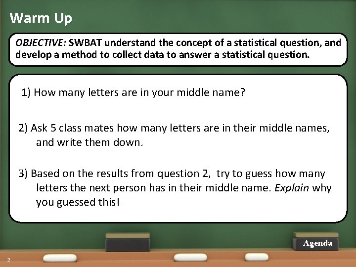 Warm Up OBJECTIVE: SWBAT understand the concept of a statistical question, and develop a