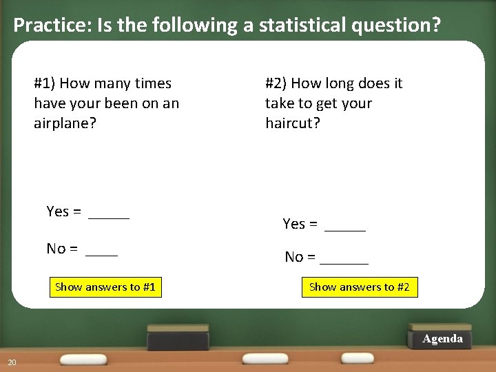 Practice: Is the following a statistical question? #1) How many times have your been