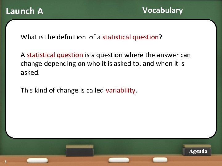 Launch A Vocabulary What is the definition of a statistical question? A statistical question