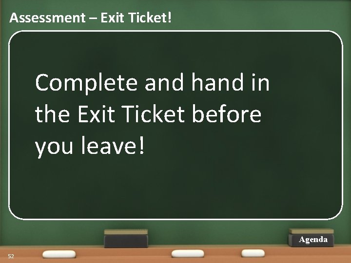 Assessment – Exit Ticket! Complete and hand in the Exit Ticket before you leave!