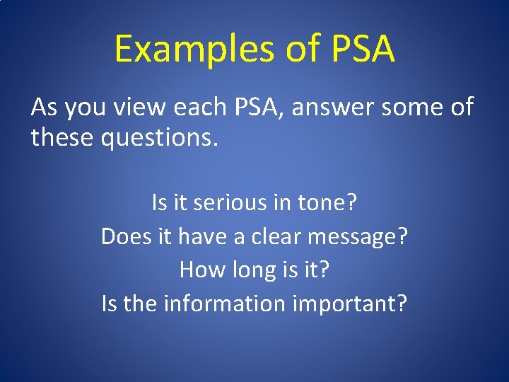 Examples of PSA As you view each PSA, answer some of these questions. Is