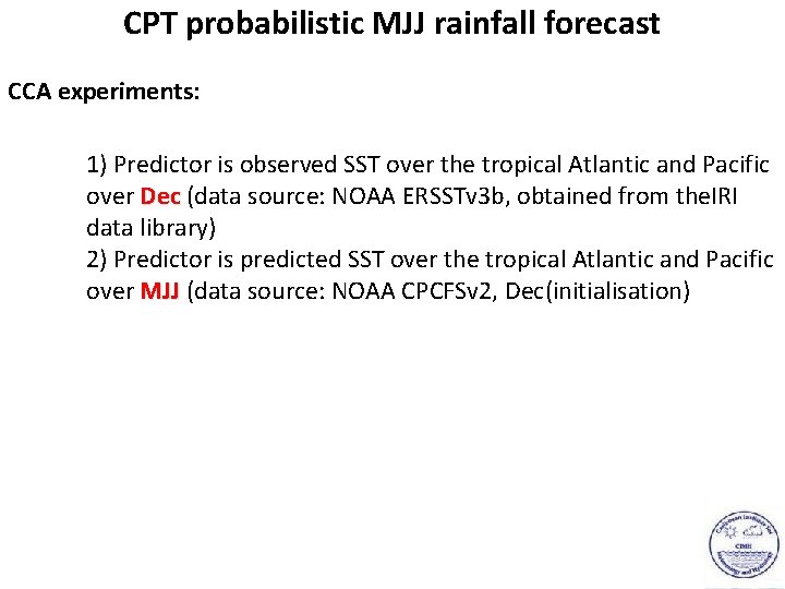 CPT probabilistic MJJ rainfall forecast CCA experiments: 1) Predictor is observed SST over the