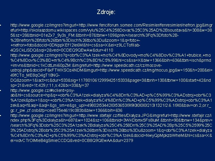 • • Zdroje: http: //www. google. cz/imgres? imgurl=http: //www. fenciforum. somee. com/Resimler/fenresimleri/nefron. jpg&imgr • • Zdroje: http: //www. google. cz/imgres? imgurl=http: //www. fenciforum. somee. com/Resimler/fenresimleri/nefron. jpg&imgr