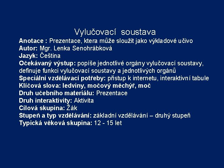 Vylučovací soustava Anotace : Prezentace, ktera může sloužit jako výkladové učivo Autor: Mgr. Lenka