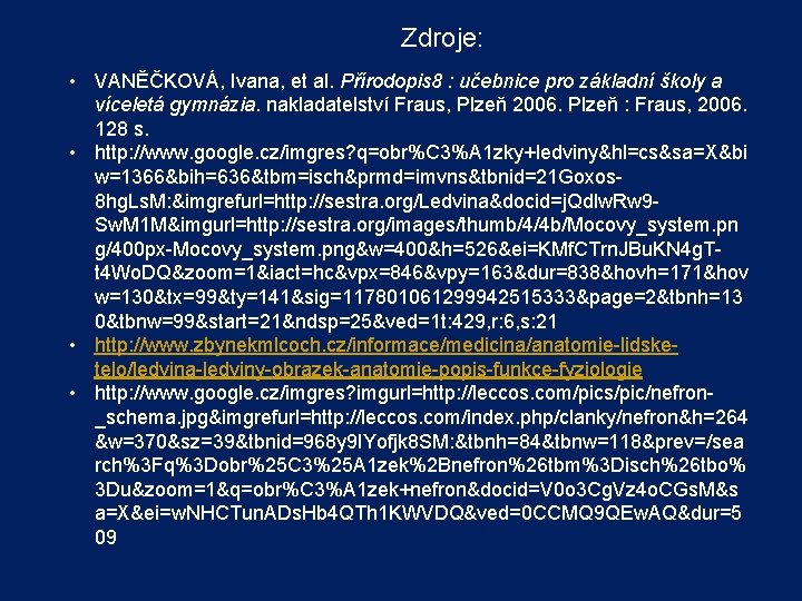 Zdroje: • VANĚČKOVÁ, Ivana, et al. Přírodopis 8 : učebnice pro základní školy a Zdroje: • VANĚČKOVÁ, Ivana, et al. Přírodopis 8 : učebnice pro základní školy a