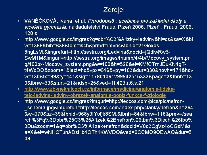 Zdroje: • VANĚČKOVÁ, Ivana, et al. Přírodopis 8 : učebnice pro základní školy a