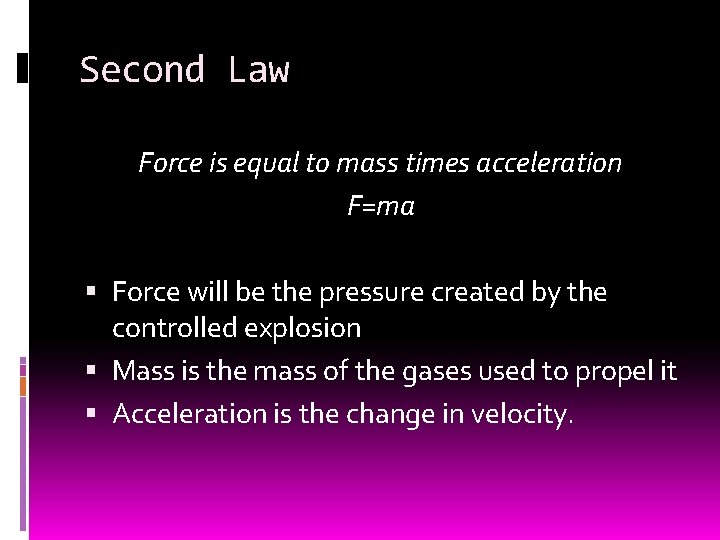 Second Law Force is equal to mass times acceleration F=ma Force will be the