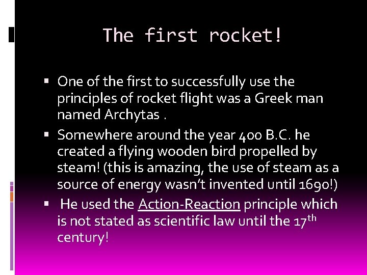 The first rocket! One of the first to successfully use the principles of rocket