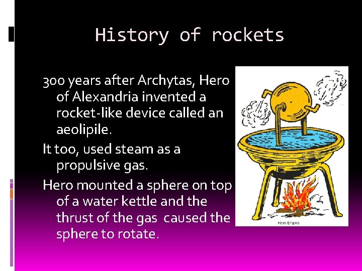 History of rockets 300 years after Archytas, Hero of Alexandria invented a rocket-like device