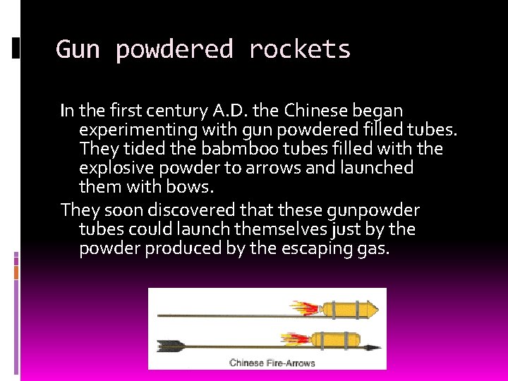 Gun powdered rockets In the first century A. D. the Chinese began experimenting with