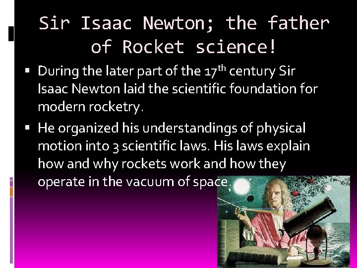 Sir Isaac Newton; the father of Rocket science! During the later part of the