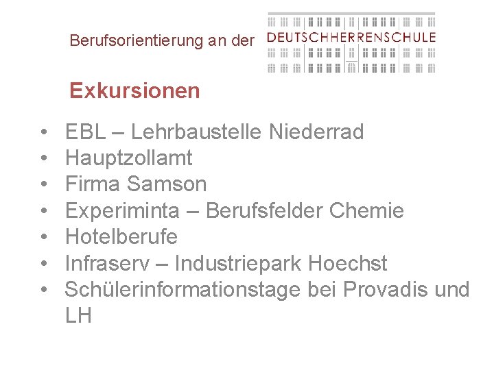 Berufsorientierung an der Exkursionen • • EBL – Lehrbaustelle Niederrad Hauptzollamt Firma Samson Experiminta
