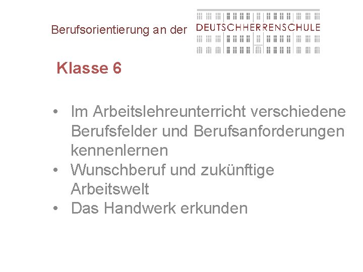 Berufsorientierung an der Klasse 6 • Im Arbeitslehreunterricht verschiedene Berufsfelder und Berufsanforderungen kennenlernen •