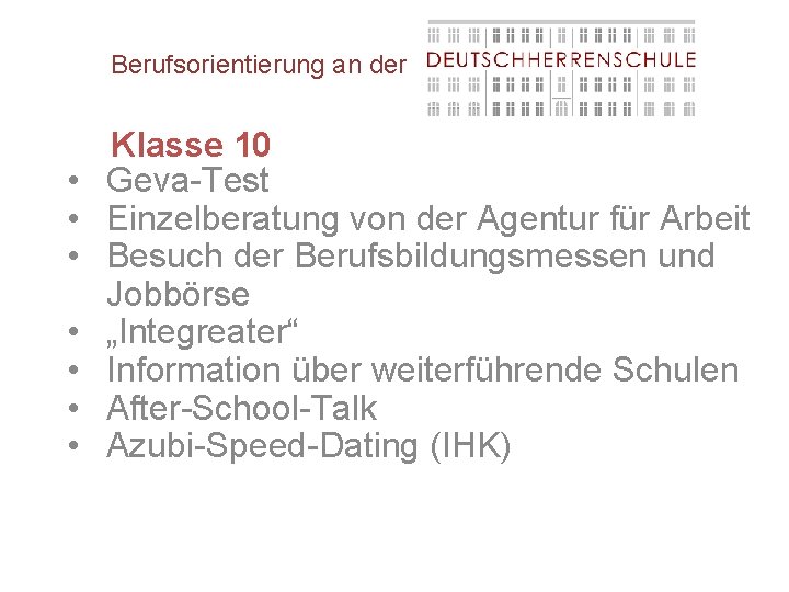 Berufsorientierung an der • • Klasse 10 Geva-Test Einzelberatung von der Agentur für Arbeit