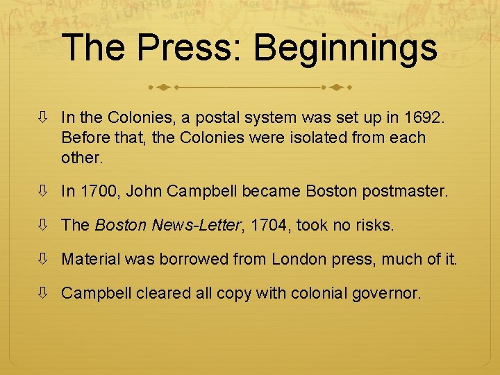 The Press: Beginnings In the Colonies, a postal system was set up in 1692.