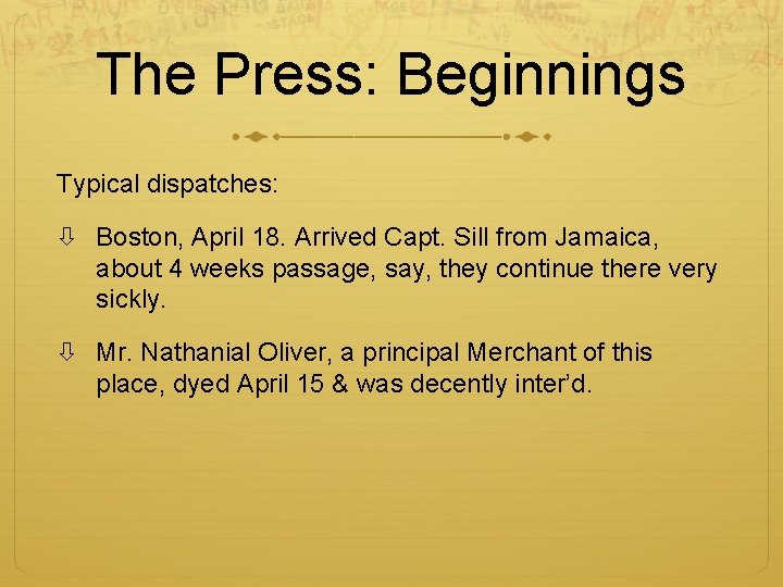 The Press: Beginnings Typical dispatches: Boston, April 18. Arrived Capt. Sill from Jamaica, about