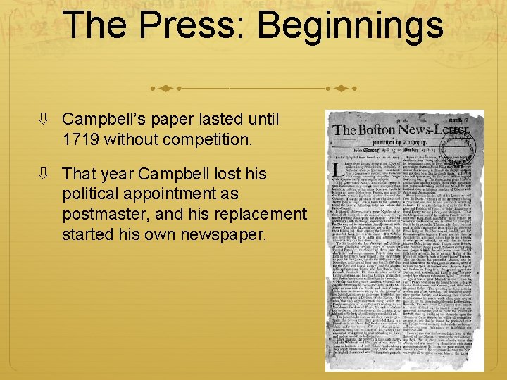 The Press: Beginnings Campbell’s paper lasted until 1719 without competition. That year Campbell lost