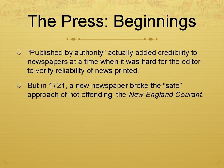 The Press: Beginnings “Published by authority” actually added credibility to newspapers at a time