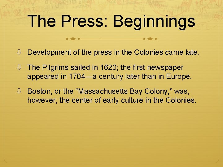 The Press: Beginnings Development of the press in the Colonies came late. The Pilgrims