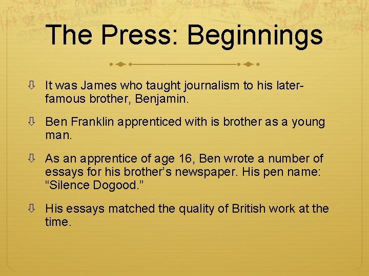 The Press: Beginnings It was James who taught journalism to his laterfamous brother, Benjamin.