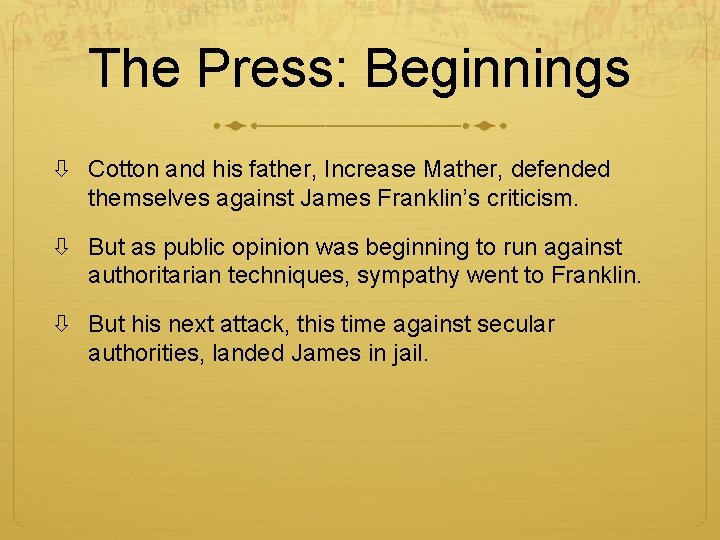 The Press: Beginnings Cotton and his father, Increase Mather, defended themselves against James Franklin’s