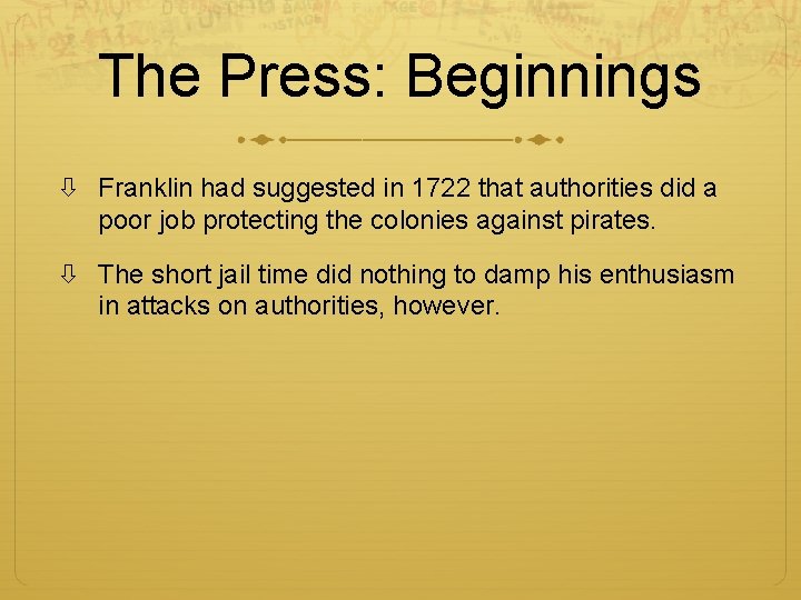 The Press: Beginnings Franklin had suggested in 1722 that authorities did a poor job